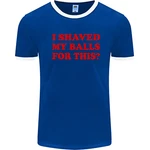 Shaved My Balls For This Funny Quote Mens Ringer T-shirt. Fixed Price $13.42.